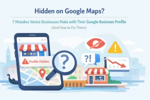 Read more about the article Hidden on Google Maps? 7 Mistakes Venice Businesses Make with Their Google Business Profile (And How to Fix Them)