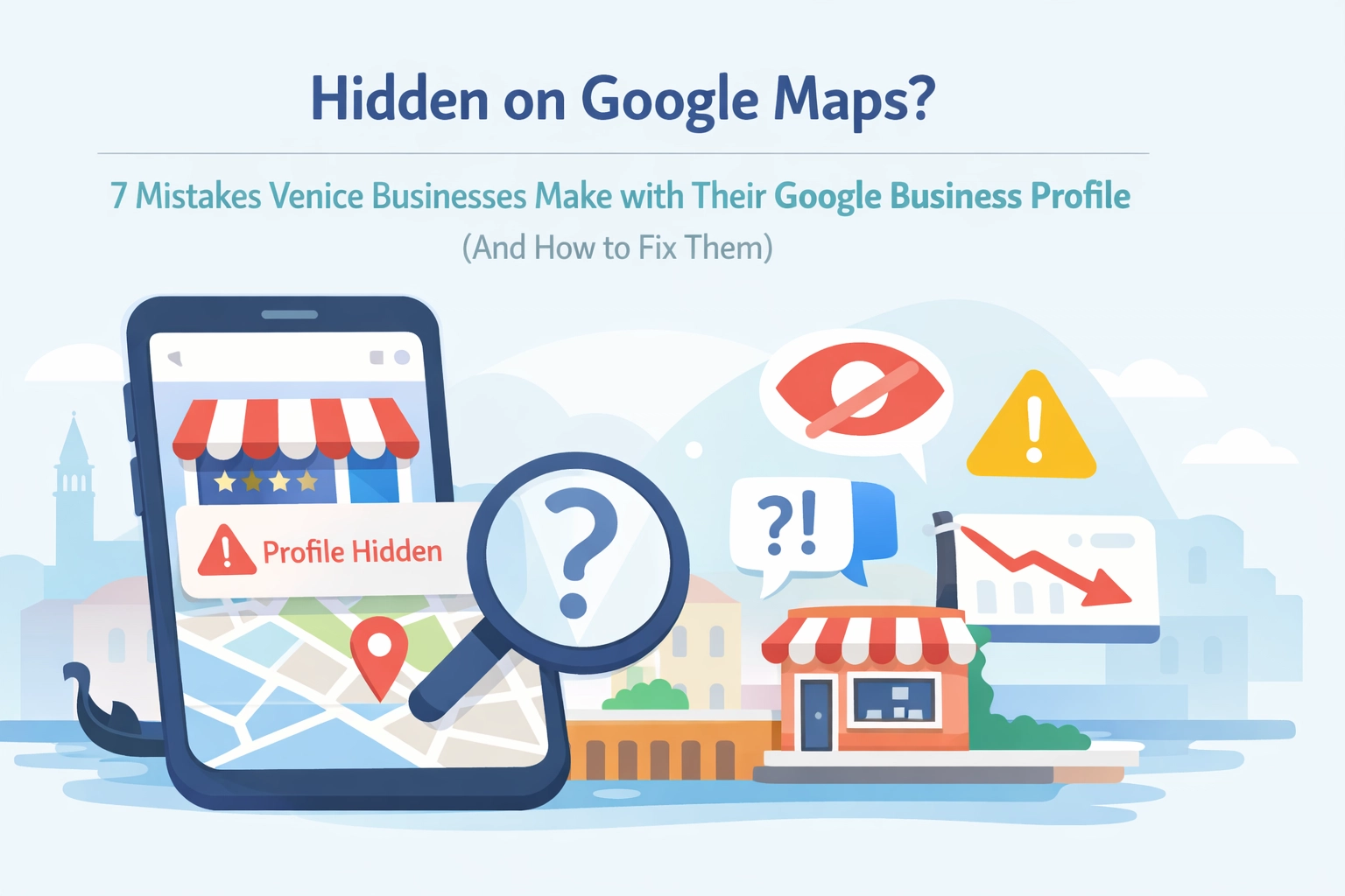 Hidden on Google Maps? 7 Mistakes Venice Businesses Make with Their Google Business Profile (And How to Fix Them)