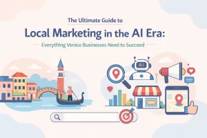 Read more about the article The Ultimate Guide to Local Marketing in the AI Era: Everything Venice Businesses Need to Succeed
